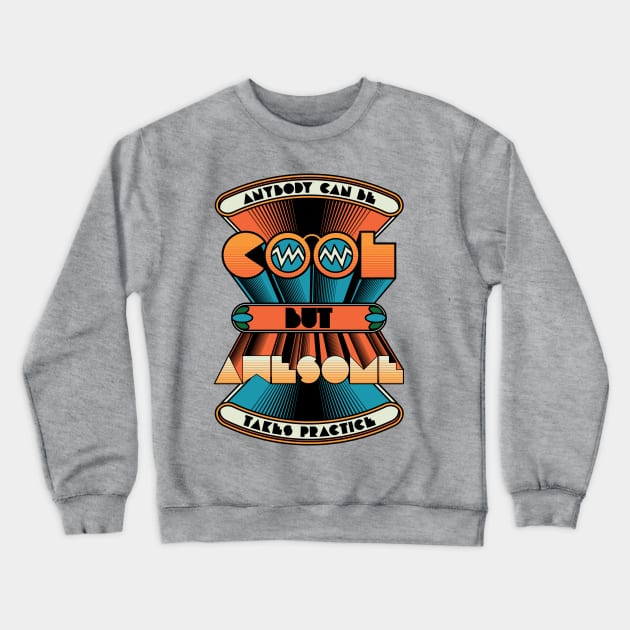 Anybody can be COOL but AWESOME takes practice Crewneck Sweatshirt by Thisisblase